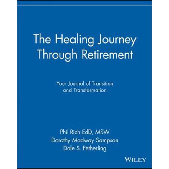 Pre-Owned The Healing Journey Through Retirement: Your Journal of Transition and Transformation (Paperback) 0471326933 9780471326939