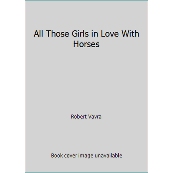 Pre-Owned All Those Girls in Love With Horses (Hardcover) 0688006493 9780688006495