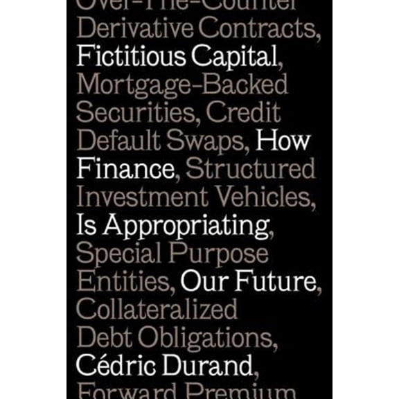 Pre-Owned Fictitious Capital: How Finance Is Appropriating Our Future (Paperback) 1784787191 9781784787196