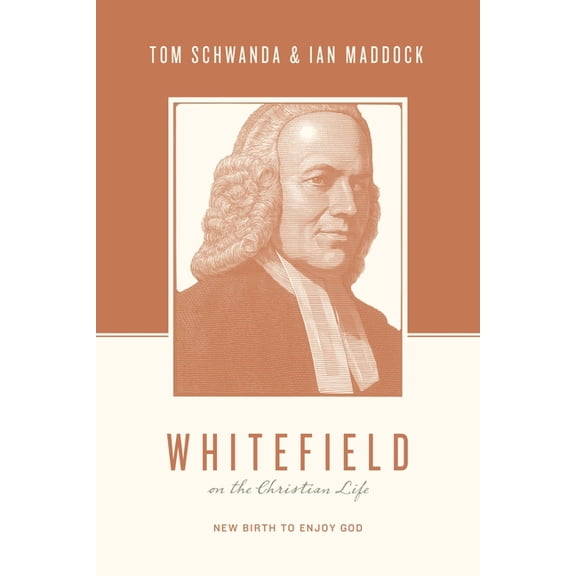 Theologians on the Christian Life Whitefield on the Christian Life: New Birth to Enjoy God, (Paperback)