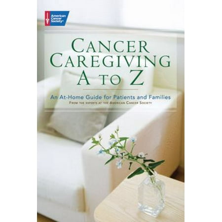 Cancer Caregiving A-to-Z: An At-Home Guide for Patients and Families, Pre-Owned (Paperback)