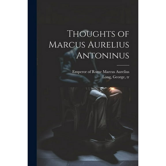 Thoughts of Marcus Aurelius Antoninus (Paperback)