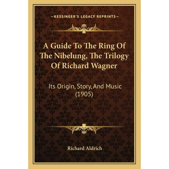 A Guide To The Ring Of The Nibelung, The Trilogy Of Richard Wagner (Paperback)