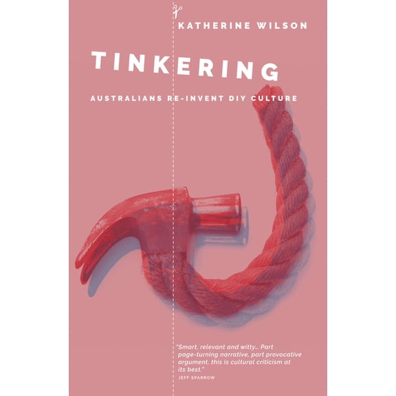 Monash Studies in Australian Society: Tinkering : Australians Reinvent DIY Culture (Paperback)