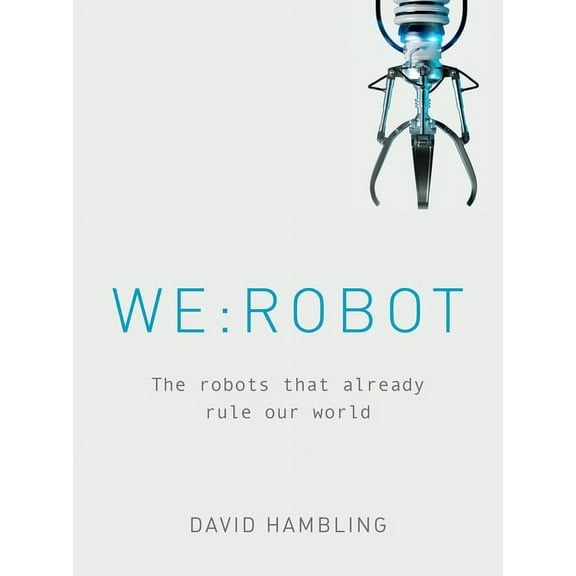 WE: ROBOT : The robots that already rule our world (Hardcover)