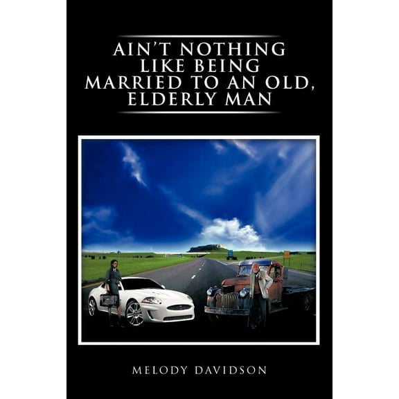 Ain't Nothing Like Being Married to an Old, Elderly Man, (Paperback)