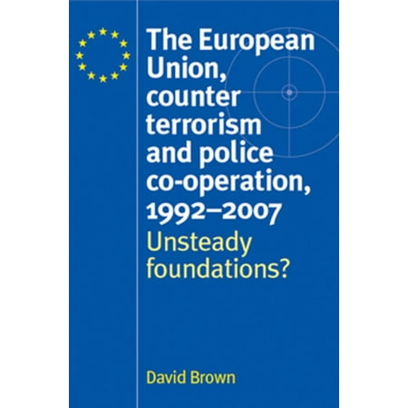 The European Union, Counter Terrorism and Police Co-operation, 1991-2007 -