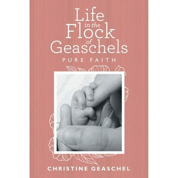 Life in the Flock of Geaschels: Pure Faith (Paperback) by Christine Geaschel