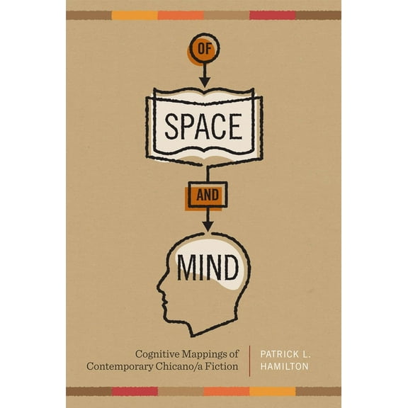 Cognitive Approaches to Literature and C Of Space and Mind: Cognitive Mappings of Contemporary Chicano/a Fiction, (Paperback)