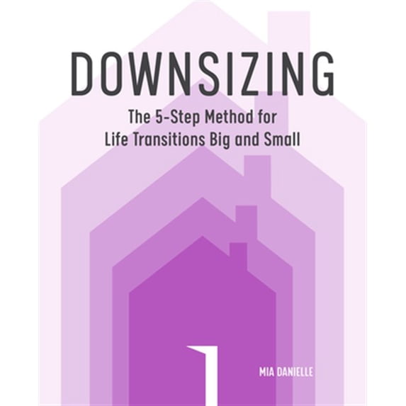 Pre-Owned Downsizing: The 5-Step Method for Life Transitions Big and Small (Paperback) 1641528621 9781641528627