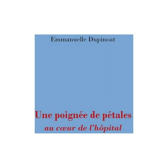 Une poignee de petales: au coeur de l'hopital, (Paperback)