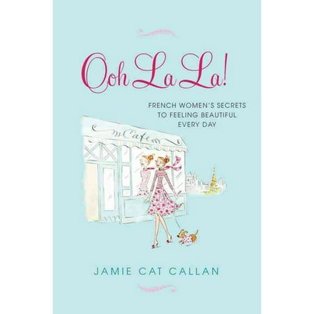 ooh la la french women s secrets to feeling beautiful every day ooh la la french women s secrets to feeling beautiful ooh la la french women s secrets to feeling beautiful every day ooh la la french women s secrets to feeling beautiful