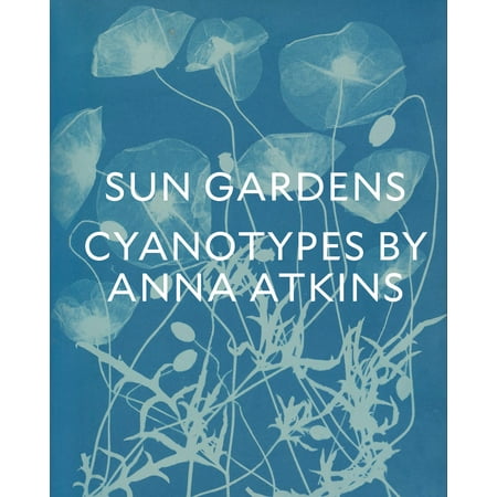 Anna Maria Garden - Sun Gardens : Cyanotypes by Anna Atkins