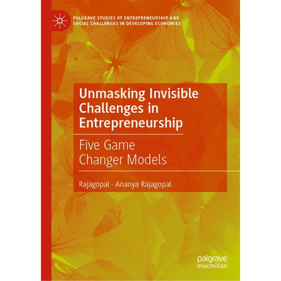 Palgrave Studies of Entrepreneurship and Unmasking Invisible Challenges in Entrepreneurship: Five Game Changer Models, (Hardcover)