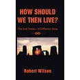 thumbnail image 2 of How Should We Then Live?: The End Times-A Different View (Hardcover) by Robert Wilson, 2 of 2