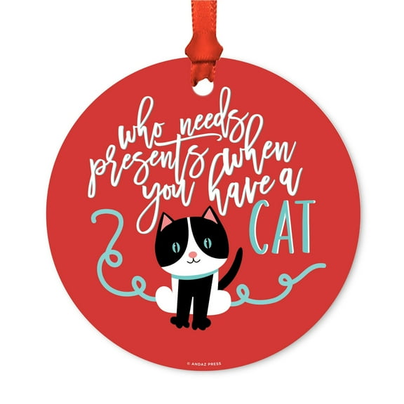Funny Animal Round Metal Christmas Ornament, Who Needs Presents When You Have Cat Graphic, Includes Ribbon and Gift Bag