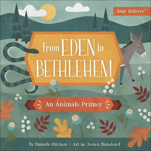 Baby Believer From Eden to Bethlehem: An Animals Primer, (Board Book)