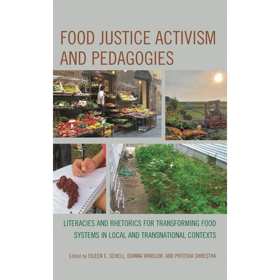Food Justice Activism and Pedagogies: Literacies and Rhetorics for Transforming Food Systems in Local and Transnational , (Hardcover)