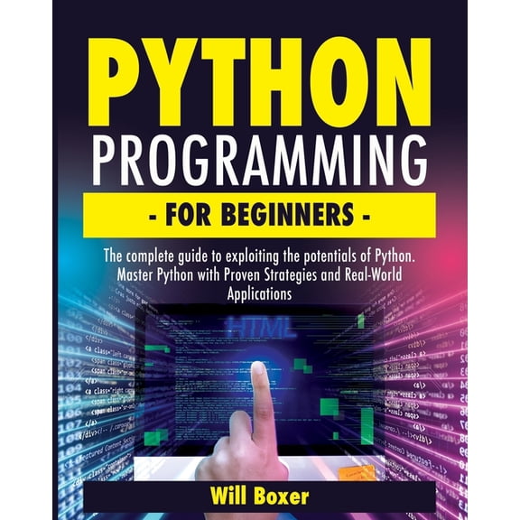 Python Programming for Beginners: The Complete Guide to Exploiting the Potentials of Python. Master Python with Proven Strategies and Real-World Applications (Paperback)
