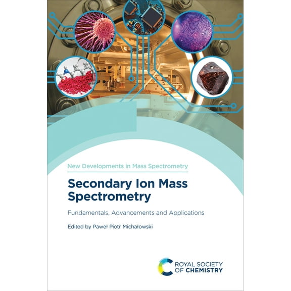 New Developments in Mass Spectrometry Secondary Ion Mass Spectrometry: Fundamentals, Advancements and Applications, Book 16, (Hardcover)