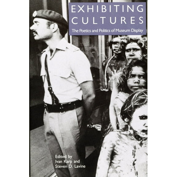 Exhibiting Cultures : The Poetics and Politics of Museum Display (Paperback)