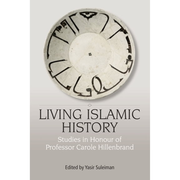 Pre-Owned Living Islamic History: Studies in Honour of Professor Carole Hillenbrand (Hardcover) by Yasir Suleiman-Malley