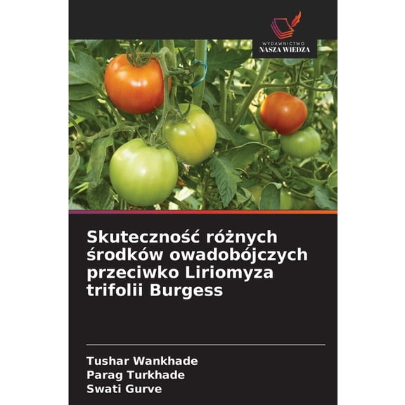 Skutecznośc rÃ³żnych środkÃ³w owadobÃ³jczych przeciwko Liriomyza trifolii Burgess, (Paperback)