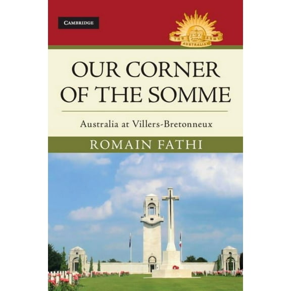 Australian Army History Our Corner of the Somme: Australia at Villers-Bretonneux, (Hardcover)