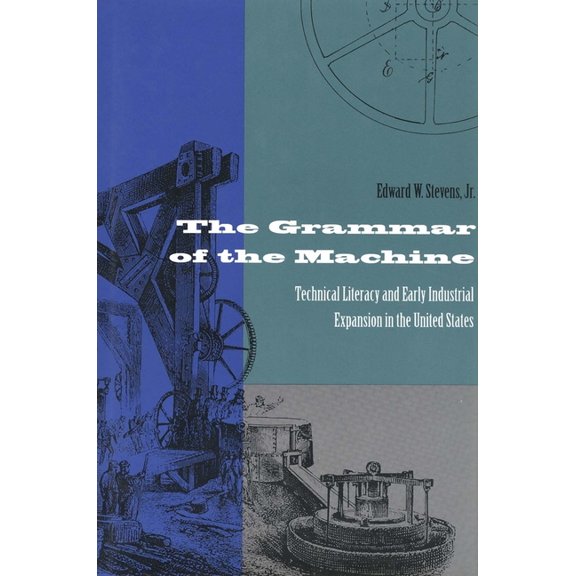 The Grammar of the Machine: Technical Literacy and Early Industrial Expansion in the United States, (Hardcover)