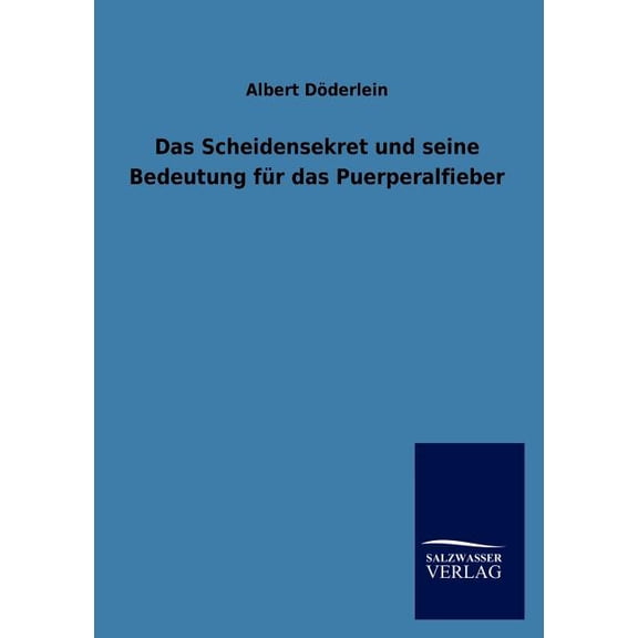 Das Scheidensekret Und Seine Bedeutung Fur Das Puerperalfieber (Paperback)