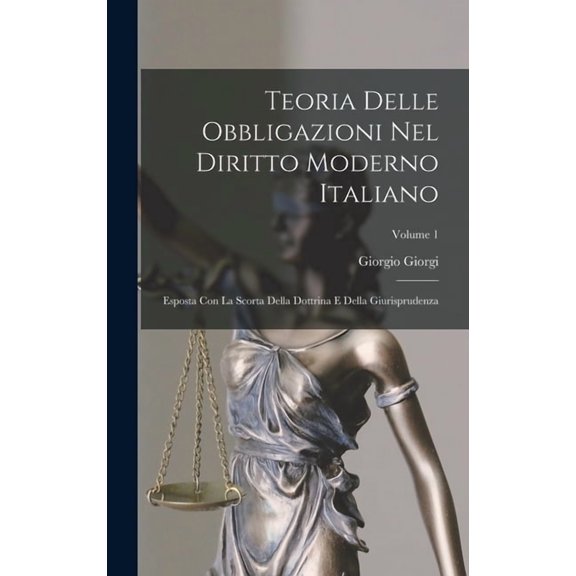 Teoria Delle Obbligazioni Nel Diritto Moderno Italiano: Esposta Con La Scorta Della Dottrina E Della Giurisprudenza; Vol, (Hardcover)