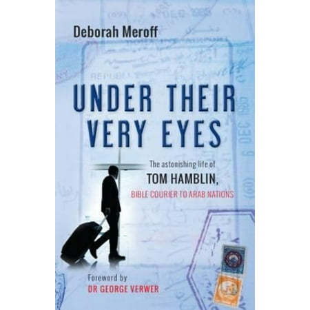 Under Their Very Eyes: Tom Hamblin, Bible Courier to the Gulf