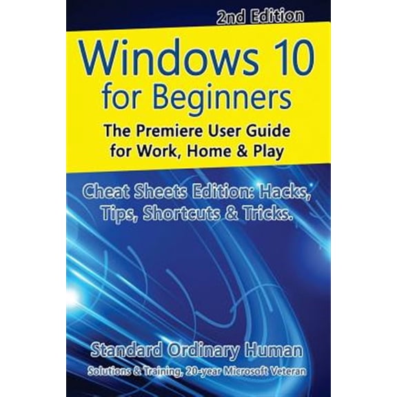 Pre-Owned Windows 10 for Beginners. Revised & Expanded 2nd Edition.: The Premiere User Guide for Work, Home & Play. Paperback