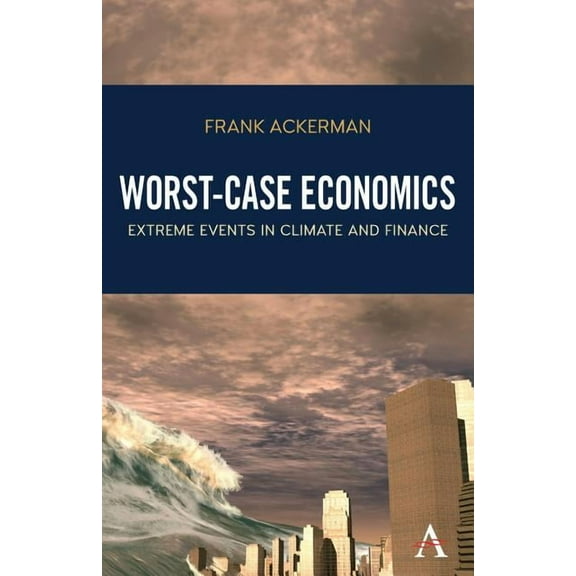 Worst-Case Economics: Extreme Events in Climate and Finance, (Paperback)