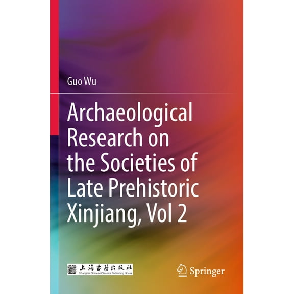 Archaeological Research on the Societies of Late Prehistoric Xinjiang, Vol 2, (Paperback)