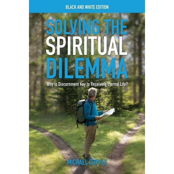 Solving the Spiritual Dilemma: Why is Discernment Key to Receiving Eternal Life?, (Paperback)
