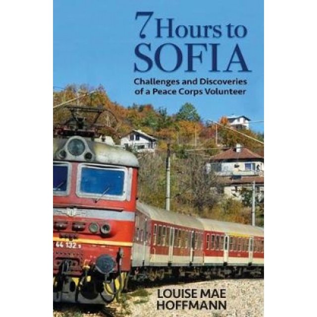 7 Hours to Sofia: Challenges and Discoveries of a Peace Corps Volunteer