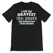 Funny Taxi Driver T-Shirt - I'm the Okayest!