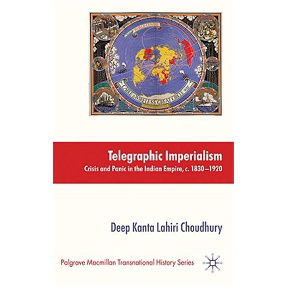 Pre-Owned Palgrave MacMillan Transnational History Telegraphic Imperialism: Crisis and Panic in the Indian Empire, C.1830-1920, (Hardcover)