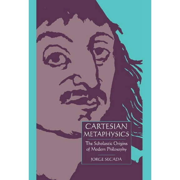 Cartesian Metaphysics: The Scholastic Origins of Modern Philosophy, (Hardcover)