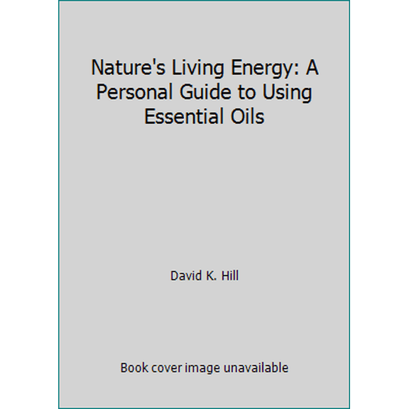 Pre-Owned Nature's Living Energy: A Personal Guide to Using Essential Oils (Unknown) 1933057599 9781933057590