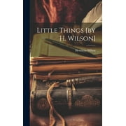 Little Things [by H. Wilson] (Hardcover)