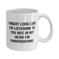 thumbnail image 2 of Best Embroidery 11oz Mug, I Might Look Like I'm Listening to You but in My Head I'm, Beautiful Gifts f Friends, Holiday Gifts, 2 of 2