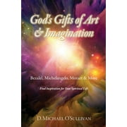 God's Gifts of Art & Imagination: Bezalel, Michelangelo, Mozart & More (Paperback)