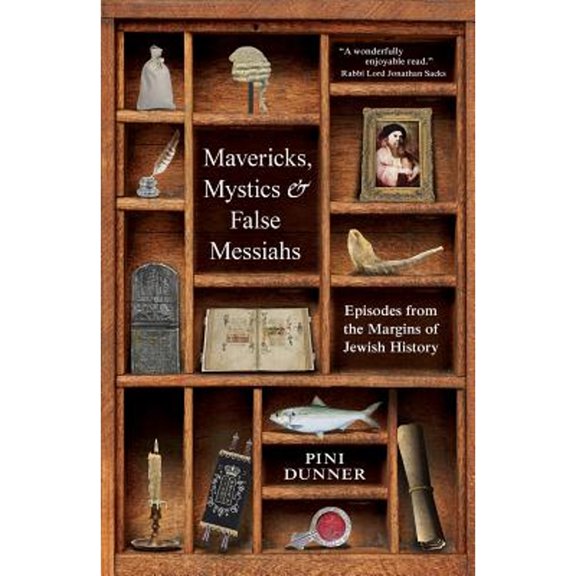Mavericks, Mystics & False Messiahs: Episodes from the Margins of Jewish History (Hardcover) by Pini Dunner