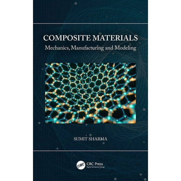 Composite Materials: Mechanics, Manufacturing and Modeling, (Hardcover)
