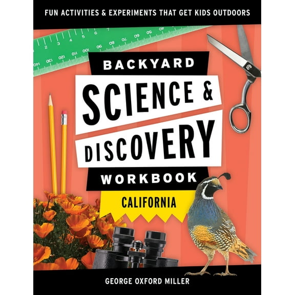 Nature Science Workbooks for Kids Backyard Science & Discovery Workbook: California: Fun Activities & Experiments That Get Kids Outdoors, (Paperback)