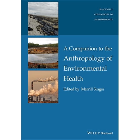 Wiley Blackwell Companions to Anthropolo A Companion to the Anthropology of Environmental Health (Hardcover)