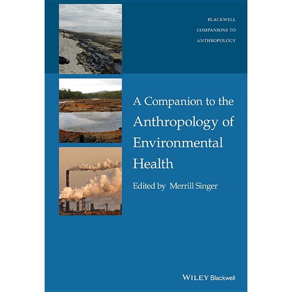 Wiley Blackwell Companions to Anthropolo A Companion to the Anthropology of Environmental Health, (Hardcover)