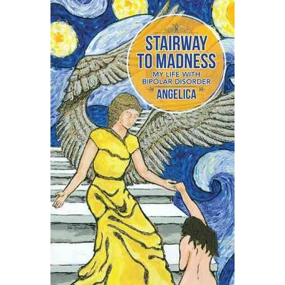 Stairway To Madness: My Life With Bipolar Disorder (Paperback) by Angelica